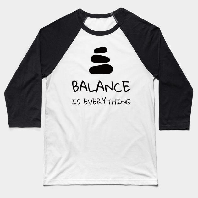 Balance is Everything - ( Zen Quote) Baseball T-Shirt by Rules of the mind